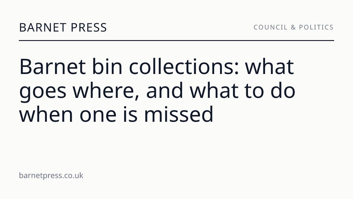 Barnet bin collections: what goes where, and what to do when one is missed