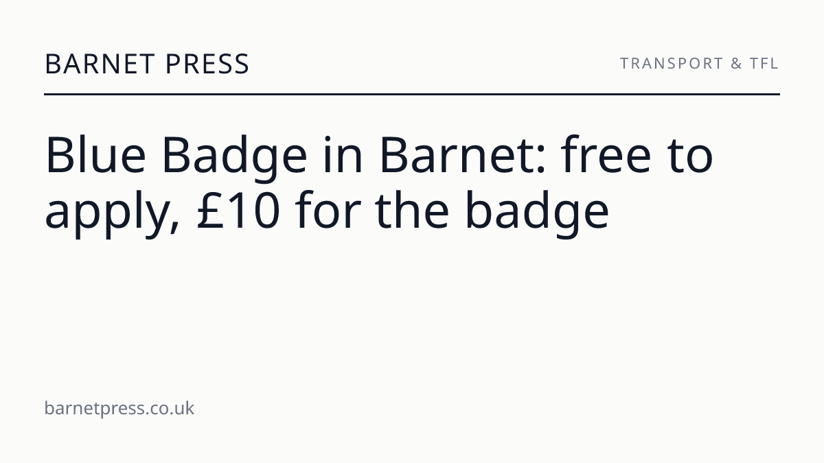 Blue Badge in Barnet: free to apply, £10 for the badge