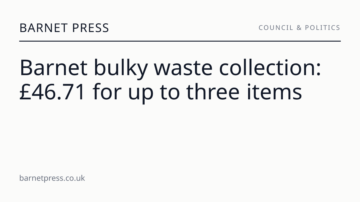 Barnet bulky waste collection: £46.71 for up to three items
