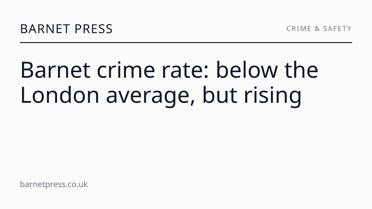 Barnet crime rate: below the London average, but rising