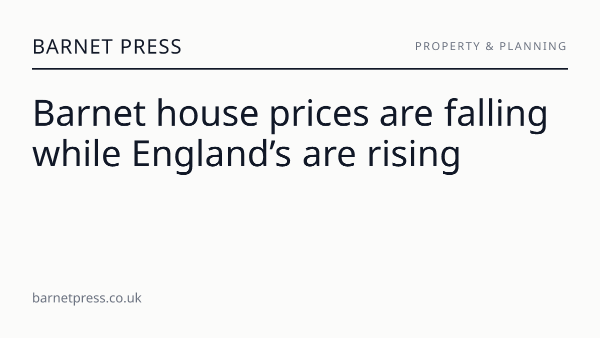 Barnet house prices are falling while England’s are rising