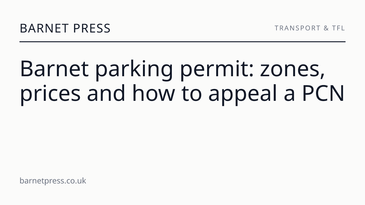 Parking in Barnet: permits, restrictions and how to appeal a PCN