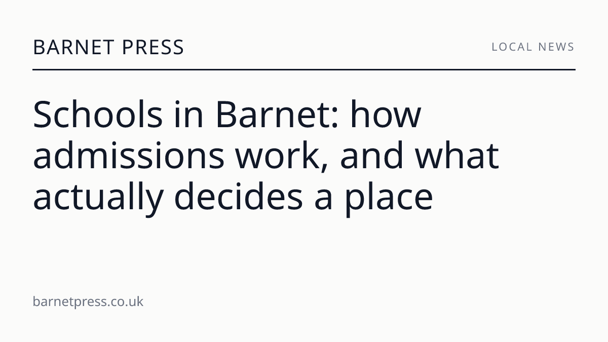Schools in Barnet: how admissions work, and what actually decides a place