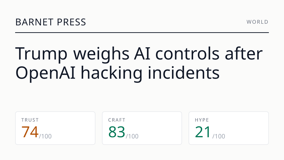 Trump weighs AI controls after OpenAI hacking incidents