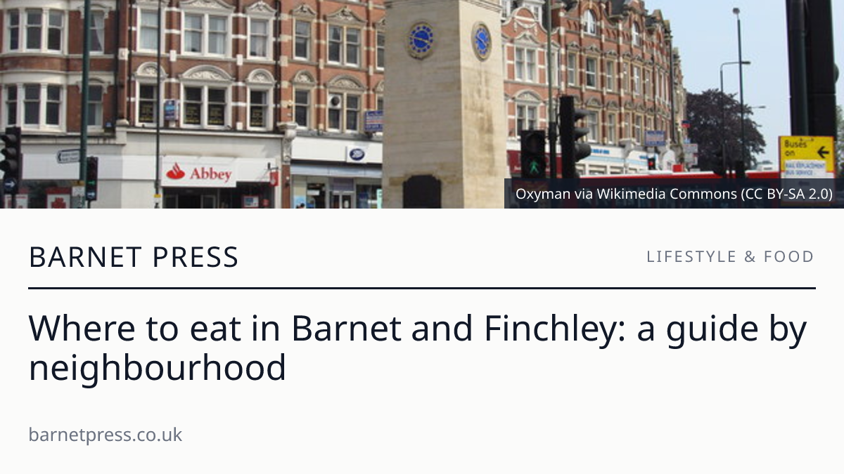 Where to eat in Barnet and Finchley: a guide by neighbourhood